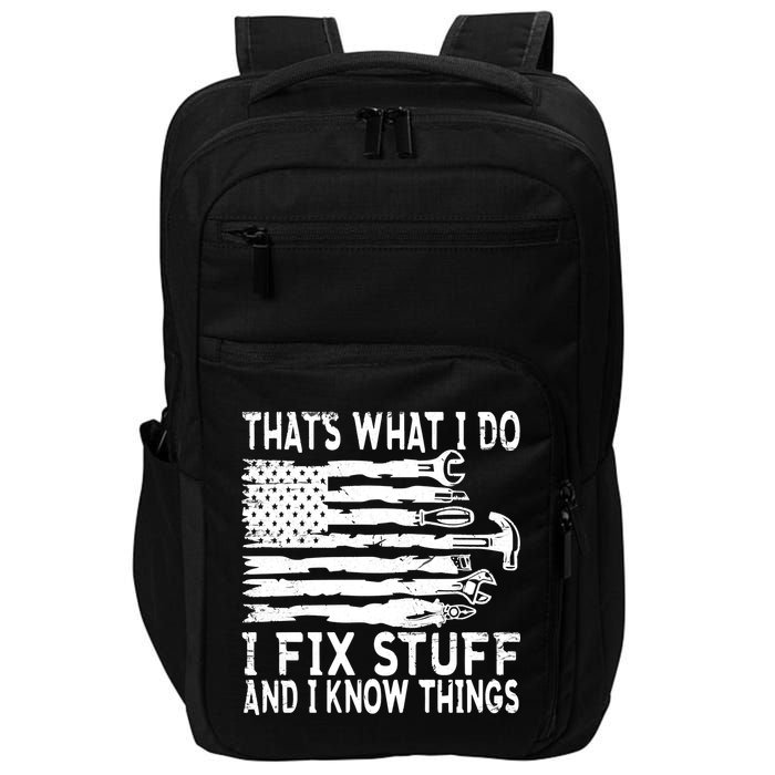 That's What I Do I Fix Stuff And I Know Things Funny Impact Tech Backpack