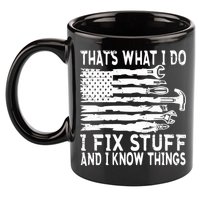 That's What I Do I Fix Stuff And I Know Things Funny 11oz C Handle Ceramic Mug