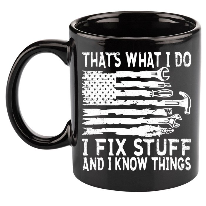 That's What I Do I Fix Stuff And I Know Things Funny 11oz C Handle Ceramic Mug
