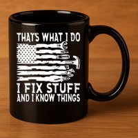 That's What I Do I Fix Stuff And I Know Things Funny 11oz C Handle Ceramic Mug