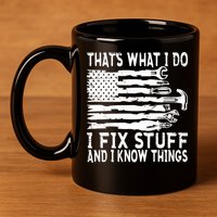 That's What I Do I Fix Stuff And I Know Things Funny 11oz C Handle Ceramic Mug