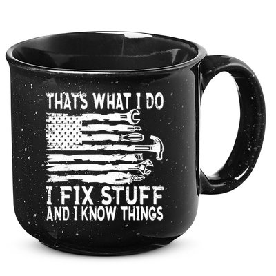 That's What I Do I Fix Stuff And I Know Things Funny 15oz Campfire Ceramic Mug