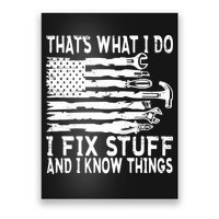 That's What I Do I Fix Stuff And I Know Things Funny Poster