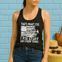 That's What I Do I Fix Stuff And I Know Things Funny Womens Tank Top