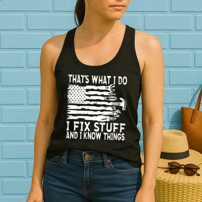 That's What I Do I Fix Stuff And I Know Things Funny Womens Tank Top