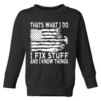 That's What I Do I Fix Stuff And I Know Things Funny Toddler Sweatshirt