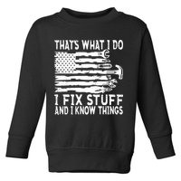 That's What I Do I Fix Stuff And I Know Things Funny Toddler Sweatshirt
