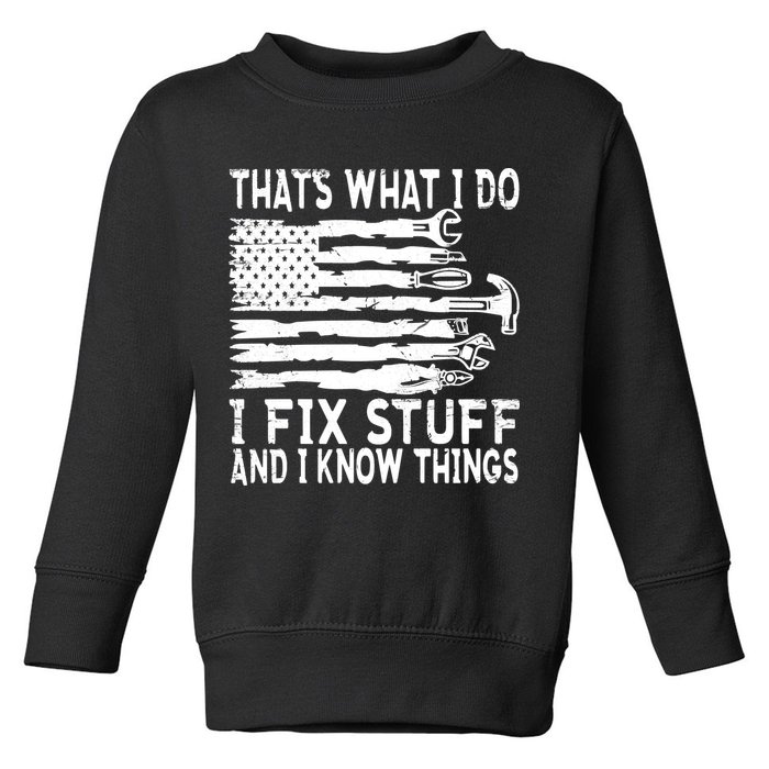 That's What I Do I Fix Stuff And I Know Things Funny Toddler Sweatshirt