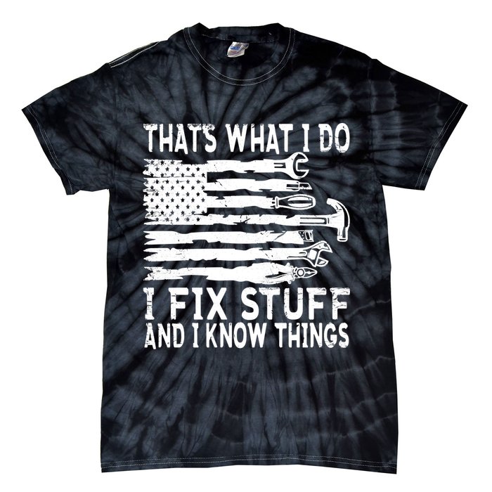 That's What I Do I Fix Stuff And I Know Things Funny Tie-Dye T-Shirt