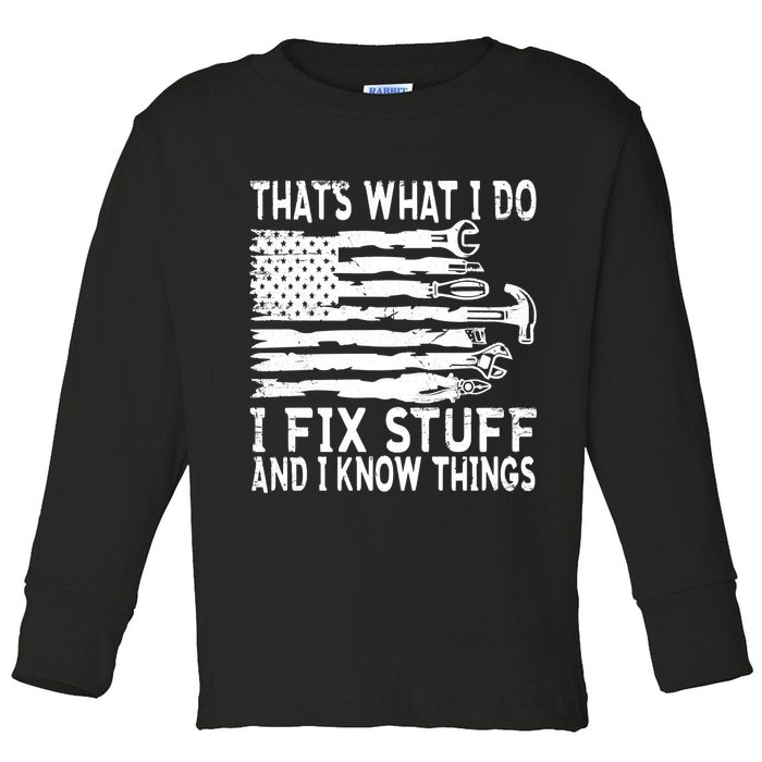 That's What I Do I Fix Stuff And I Know Things Funny Toddler Long Sleeve Shirt