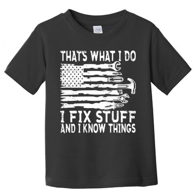 That's What I Do I Fix Stuff And I Know Things Funny Toddler T-Shirt