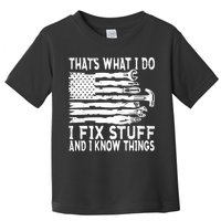 That's What I Do I Fix Stuff And I Know Things Funny Toddler T-Shirt