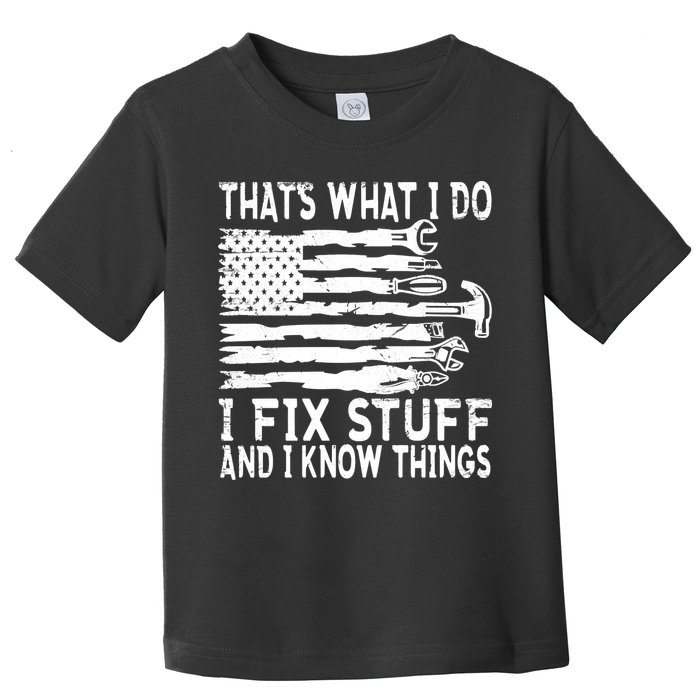 That's What I Do I Fix Stuff And I Know Things Funny Toddler T-Shirt