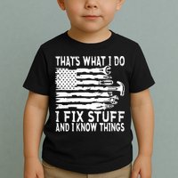 That's What I Do I Fix Stuff And I Know Things Funny Toddler T-Shirt