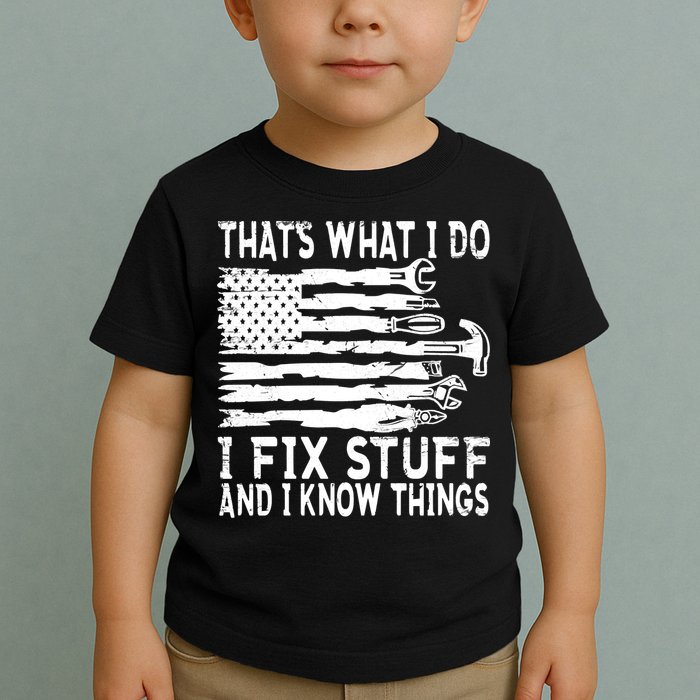 That's What I Do I Fix Stuff And I Know Things Funny Toddler T-Shirt