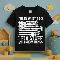 That's What I Do I Fix Stuff And I Know Things Funny Toddler T-Shirt