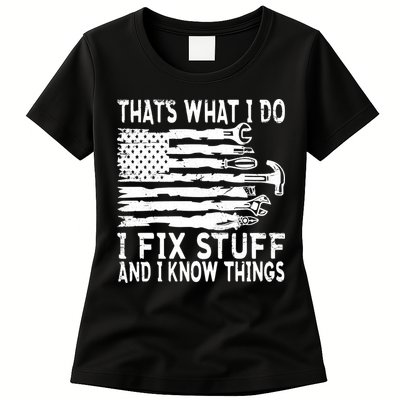 That's What I Do I Fix Stuff And I Know Things Funny Women's T-Shirt