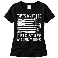 That's What I Do I Fix Stuff And I Know Things Funny Womens T-Shirt