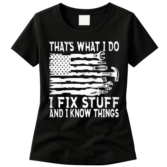That's What I Do I Fix Stuff And I Know Things Funny Womens T-Shirt
