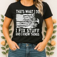That's What I Do I Fix Stuff And I Know Things Funny Womens T-Shirt