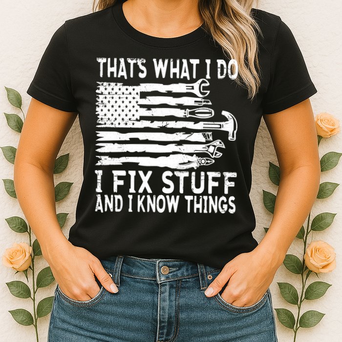 That's What I Do I Fix Stuff And I Know Things Funny Womens T-Shirt