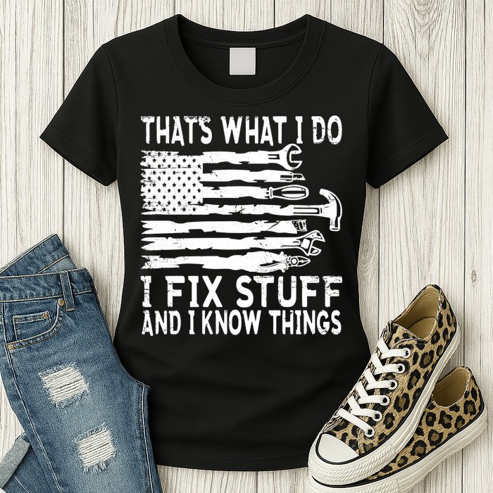 That's What I Do I Fix Stuff And I Know Things Funny Womens T-Shirt