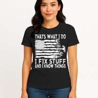 That's What I Do I Fix Stuff And I Know Things Funny Womens T-Shirt