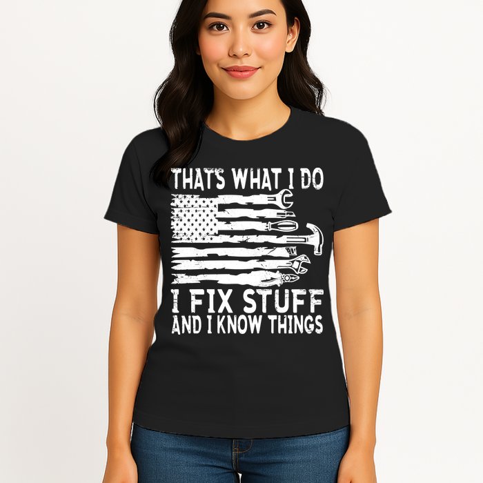 That's What I Do I Fix Stuff And I Know Things Funny Womens T-Shirt