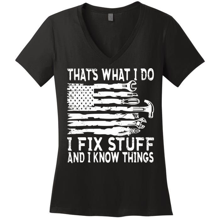 That's What I Do I Fix Stuff And I Know Things Funny Women's V-Neck T-Shirt