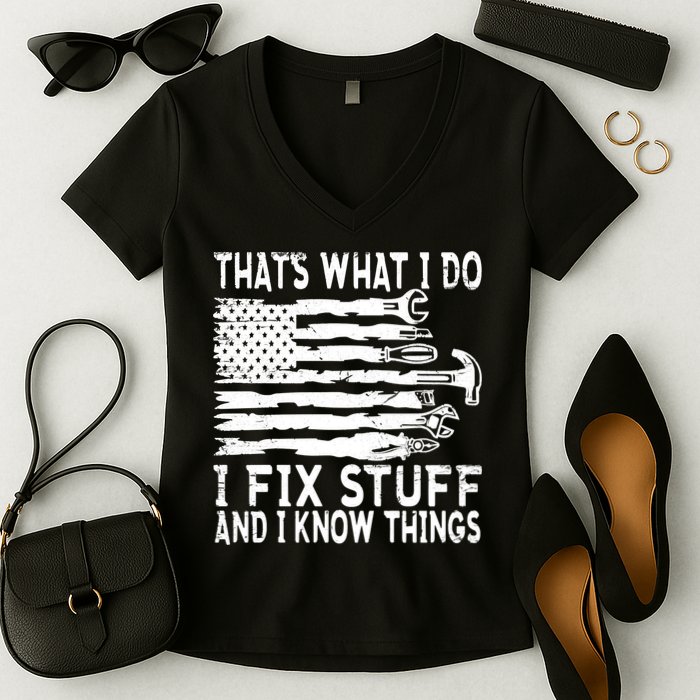 That's What I Do I Fix Stuff And I Know Things Funny Women's V-Neck T-Shirt