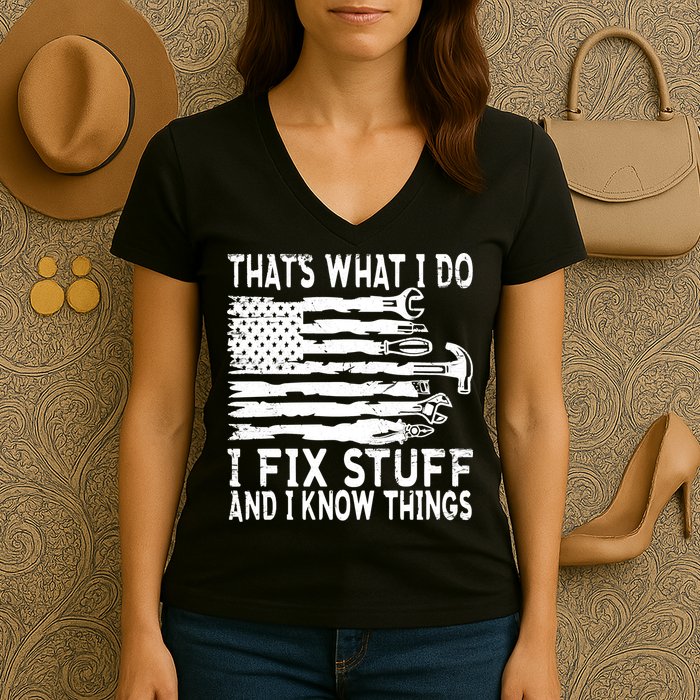 That's What I Do I Fix Stuff And I Know Things Funny Women's V-Neck T-Shirt
