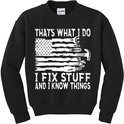 That's What I Do I Fix Stuff And I Know Things Funny Kids Sweatshirt