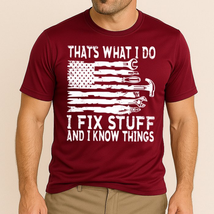 That's What I Do I Fix Stuff And I Know Things Funny Performance Shirt