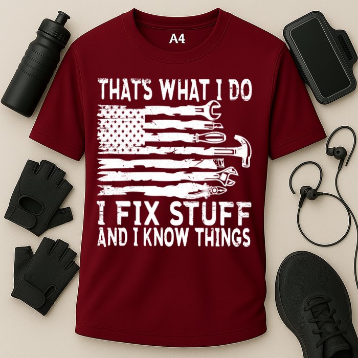 That's What I Do I Fix Stuff And I Know Things Funny Performance Shirt