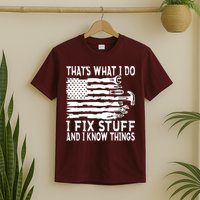 That's What I Do I Fix Stuff And I Know Things Funny T-Shirt