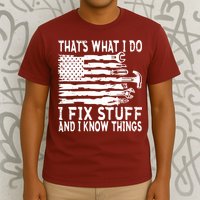 That's What I Do I Fix Stuff And I Know Things Funny T-Shirt