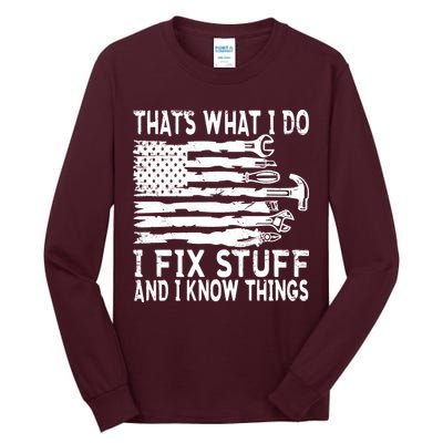 That's What I Do I Fix Stuff And I Know Things Funny Tall Long Sleeve T-Shirt