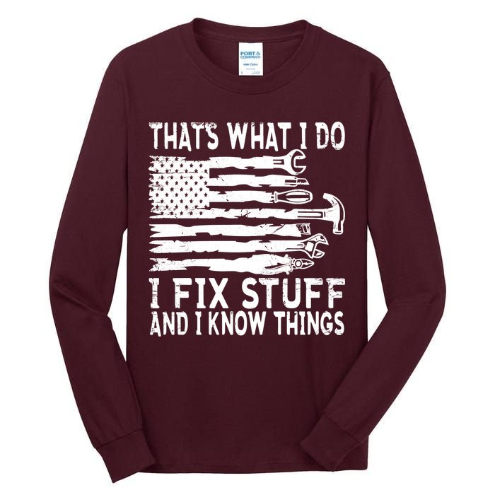 That's What I Do I Fix Stuff And I Know Things Funny Tall Long Sleeve T-Shirt
