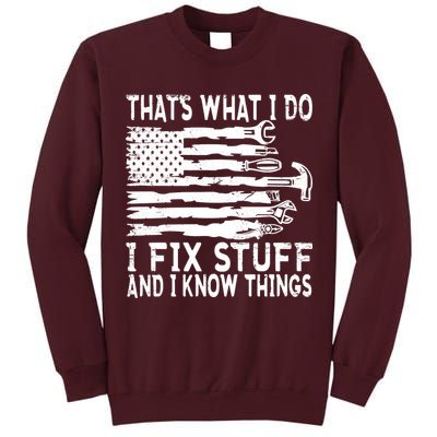 That's What I Do I Fix Stuff And I Know Things Funny Tall Sweatshirt