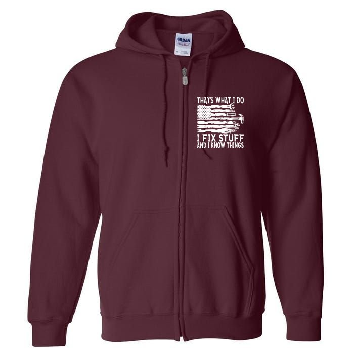 That's What I Do I Fix Stuff And I Know Things Funny Full Zip Hoodie