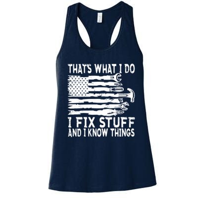 That's What I Do I Fix Stuff And I Know Things Funny Women's Racerback Tank