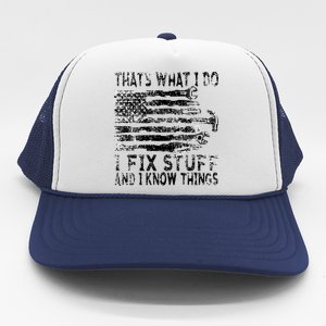 That's What I Do I Fix Stuff And I Know Things Funny Trucker Hat