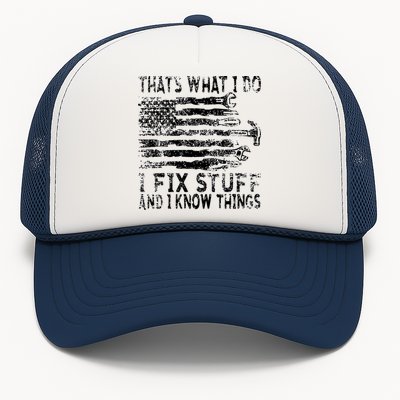 That's What I Do I Fix Stuff And I Know Things Funny Trucker Hat