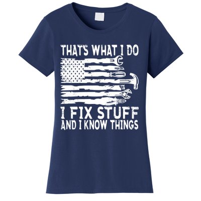 That's What I Do I Fix Stuff And I Know Things Funny Women's T-Shirt