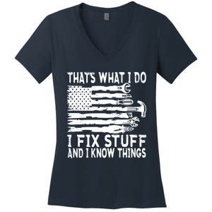 That's What I Do I Fix Stuff And I Know Things Funny Women's V-Neck T-Shirt