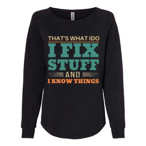 That's What I Do I Fix Stuff And I Know Things Funny Saying Womens California Wash Sweatshirt