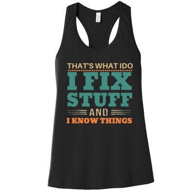 That's What I Do I Fix Stuff And I Know Things Funny Saying Women's Racerback Tank