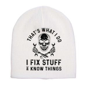 That's What I Do I Fix Stuff and I Know Things Mechanic   Short Acrylic Beanie