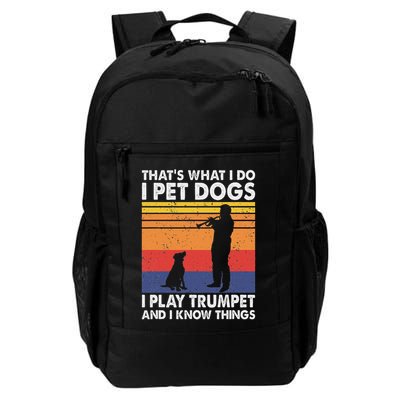That's What I Do I Pet Dogs I Play Trumpet & I Know Things Daily Commute Backpack