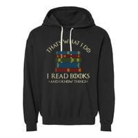 That's What I Do I Read Books And I Know Things Reading Garment-Dyed Fleece Hoodie